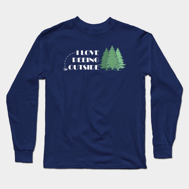 I Love Peeing Outside Long Sleeve T-Shirt by RKP'sTees